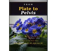 From Plate to Pelvis: A cookbook for your pelvic floor