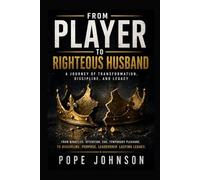 From Player to Righteous Husband: Breaking Ego, Rebuilding Character, and Choosing Legacy