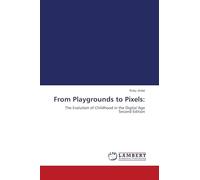 From Playgrounds to Pixels:: The Evolution of Childhood in the Digital Age Second Edition