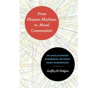 From Pleasure Machines to Moral Communities: An Evolutionary Economics Without Homo Economicus