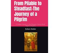 From Pliable to Steadfast-The Journey of a Pilgrim: A Unique Sequel to John Bunyan's Famous Book-Pilgrim's Progress