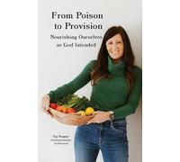 From Poison to Provision: Nourishing Ourselves as God Intended