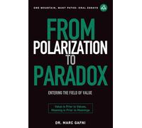 From Polarization to Paradox: Entering the Field of Value: Value Is Prior to Values, Meaning Is Prior to Meanings: 33