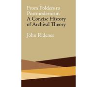 From Polders to Postmodernism: A Concise History of Archival Theory - Ride...