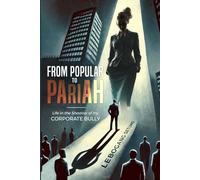 From Popular to Pariah: Life in the Shadow of my Corporate Bully