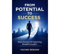 From Potential to Success: Real Stories of Coaching Breakthroughs