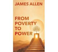 From Poverty to Power: A Guide to Character, Purpose, and Lasting Success