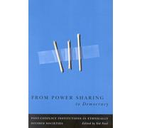 From Power Sharing to Democracy: Post-conflict Institutions in Ethnically Divided Societies