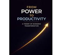 From Power To Productivity: A Theory of Economic Transformation