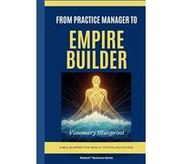 From Practice Manager to Empire Builder: Visionary Blueprint