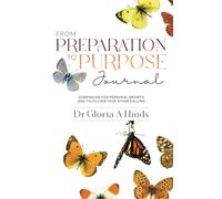 From Preparation to Purpose Journal: A Companion for Personal Growth and Fulfilling Your Divine Calling