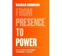From Presence to Power: How to Take On the Fights That Matter--and Win