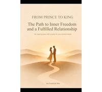 From Prince to King: The Path to Inner Freedom and a Fulfilled Relationship