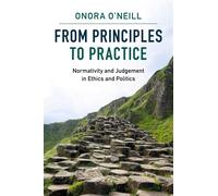 From Principles to Practice: Normativity and Judgement in Ethics and Polit...