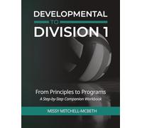 From Principles to Programs: the Developmental to Division I Companion Workbook: A Step by Step Companion Workbook