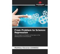 From Problem to Science: Repression: The Concept of a Problem at the Heart of the Development of the Sciences