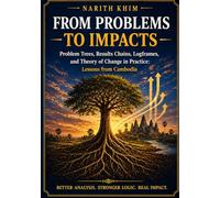 From Problems to Impacts: Problem Trees, Results Chains, Logframes, and Theory of Change in Practice: Lessons from Cambodia