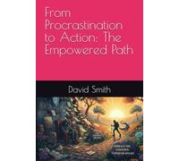 From Procrastination to Action: The Empowered Path