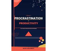 From Procrastination to Productivity: Your Journey to Personal Growth and Life Mastery