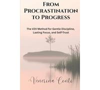 From Procrastination to Progress: The V2V Method for Gentle Discipline, Lasting Focus, and Self-Trust: 3