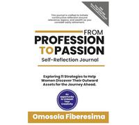 From Profession To Passion Self-Reflection Journal: Exploring 11 Strategies To Help Women Discover Their Outward Assets for the Journey Ahead