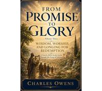 From Promise to Glory, Volume Three: Wisdom, Worship, and Longing for Redemption: A Family Bible Study Guide: Job - Song of Solomon