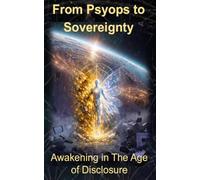 From Psyops To Sovereignty: Awakening in The Age of Disclosure