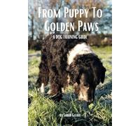 From Puppy to Golden Paws: A Dog Training Guide