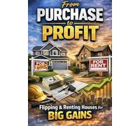 From Purchase to Profit: flipping & renting houses for big gains: 1