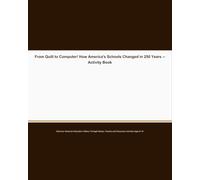 From Quill to Computer! How America's Schools Changed in 250 Years -- Activity Book: Colonial Classrooms to Modern Learning - Then and Now Activities, Mazes and Fun Facts for Ages 7-10