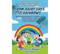 From Rainy Days to Rainbows: Heartwarming Stories of Resilience and Togetherness: A Collection of Inspiring Tales for Kids Ages 6-10 About Friendship, Courage, and Family Bonds