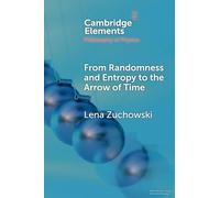 From Randomness and Entropy to the Arrow of Time (Elements in the Philosophy