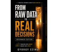 From Raw Data to Real Decisions: A Practical Beginner’s Guide to Data Analysis with Excel, SQL, Python, Statistics and Power BI