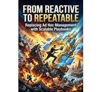 From Reactive to Repeatable: Replacing Ad Hoc Management with Scalable Playbooks