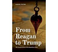 From Reagan to Trump: The Transformation of the Republican Party