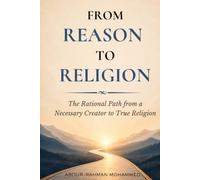 From Reason to Religion: The Rational Path from a Necessary Creator to True Religion