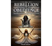 From Rebellion To Obedience: Transforming Darkness Into Light