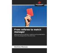 From referee to match manager: Requirements for decision-making and its presentation from the perspective of the 23rd man