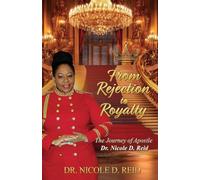 From Rejection to Royalty: The Story of Apostle Dr. Nicole D. Reid: The Story of Apostle Nicole D. Reid