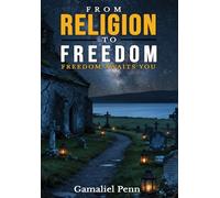 From Religion to Freedom: Freedom Awaits You