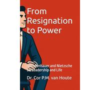From Resignation to Power: Schopenhauer and Nietzsche on Leadership and Life: 15