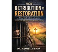 From Retribution to Restoration: A Biblical Guide to Restorative Justice