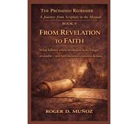 FROM REVELATION TO FAITH: What follows when revelation is no longer avoidable-and faith becomes a personal decision.: 9