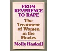 From reverence to rape: The treatment of women in the movies by Molly Haskell (1974-07-30)