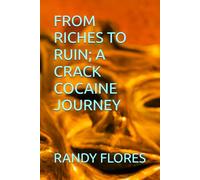 FROM RICHES TO RUIN; A CRACK COCAINE JOURNEY