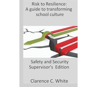 From Risk to Resilience: A guide to transforming school culture: Safety and Security Supervisor's Edition