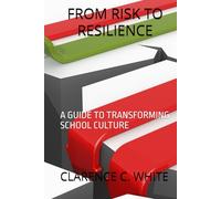 FROM RISK TO RESILIENCE: A GUIDE TOTRANSFORMING SCHOOL CULTURE