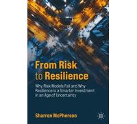 From Risk to Resilience: Why Risk Models Fail and Why Resilience is a Smarter Investment in an Age of Uncertainty