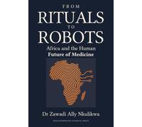 From Rituals to Robots: Africa and the Human Future of Medicine