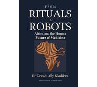From Rituals to Robots: Africa and the Human Future of Medicine